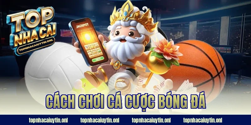 cách chơi cá cược bóng đá