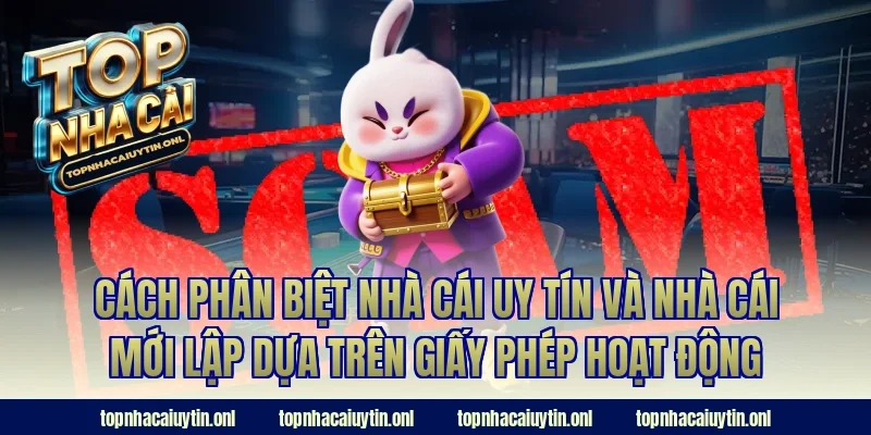 Cách phân biệt nhà cái uy tín và nhà cái mới lập dựa trên giấy phép hoạt động