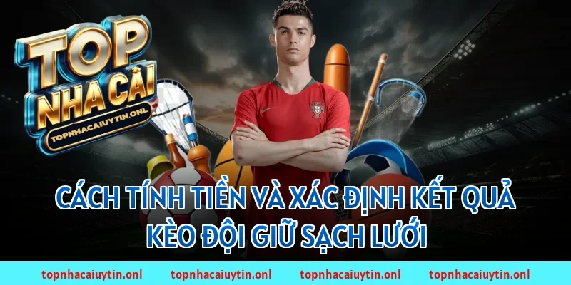 Cách tính tiền và xác định kết quả kèo đội giữ sạch lưới