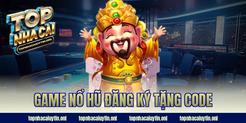 game nổ hũ đăng ký tặng code