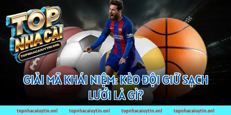Giải mã khái niệm: Kèo đội giữ sạch lưới là gì?