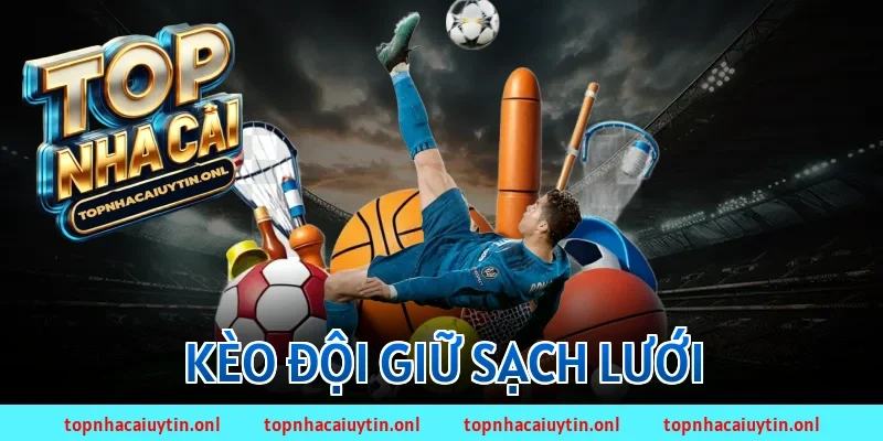 Kèo đội giữ sạch lưới