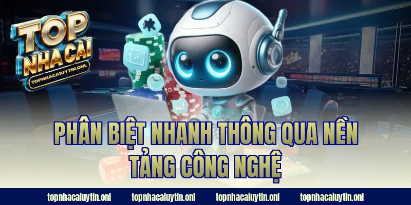 Phân biệt nhanh thông qua nền tảng công nghệ